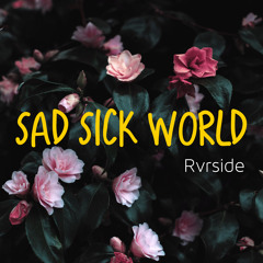 Sad Sick World