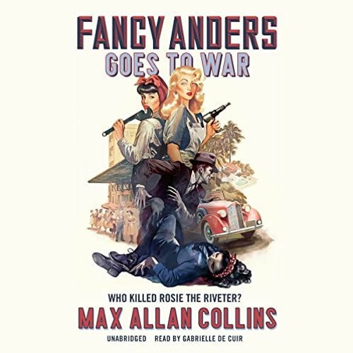 Fancy Anders Goes To War (Fancy Anders, Book 1) by Max Allan Collins, read by Gabrielle de Cuir