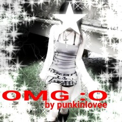 OMG :O | by punkinlovee (deleted song)