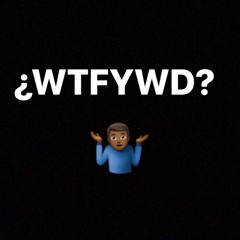 ¿WTFYWD?