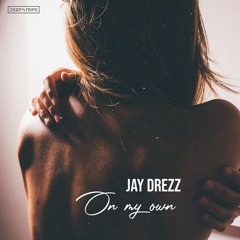 Jay Drezz - On My Own (Original Mix)