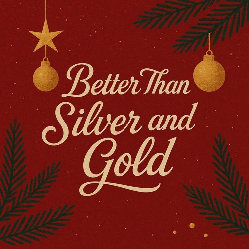 Better Than Silver & Gold