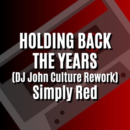 HOLDING BACK THE YEARS (DJ John Culture Rework-FLAC) Simply Red