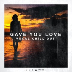 Gave You Love (Vocal Chill-Out)