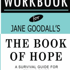 DOWNLOAD❤️EBOOK✔️ Workbook for The Book of Hope by Jane Goodall A Survival Guide for Trying