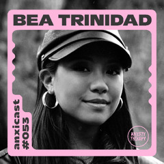 Anxicast 053 w/Bea Trinidad