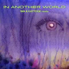 EJAE - in another world (KAYTOXIK x IWA remix)