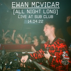 Ewan McVicar [All Night Long] ~ Live at Sub Club ~ 14.04.22