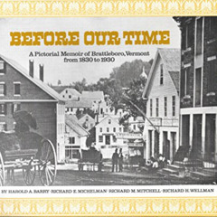 [Read] EPUB 📔 Before Our Time: A Pictorial Memoir of Brattleboro, Vermont, from 1830