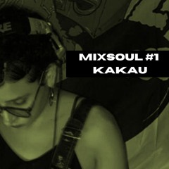 MIXSOUL #1 - KaKau