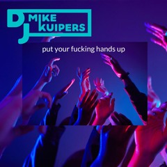 DJ Mike Kuipers -put Your Fucking Hands Up