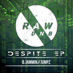 BJAMMIN X JUMPZ - DESPITE (RAW DNB DUBPLATE)CLIP