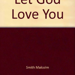 GET EPUB 📙 Let God Love You by  Malcolm Smith [EPUB KINDLE PDF EBOOK]