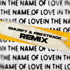 In The Name Of Love - Martin Garrix & Bebe Rexah (Smurfy & Firestrack Remix) [FREE DOWNLOAD]