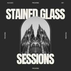 SGS 001 - Stained Glass Sessions - Proverbs studio mix
