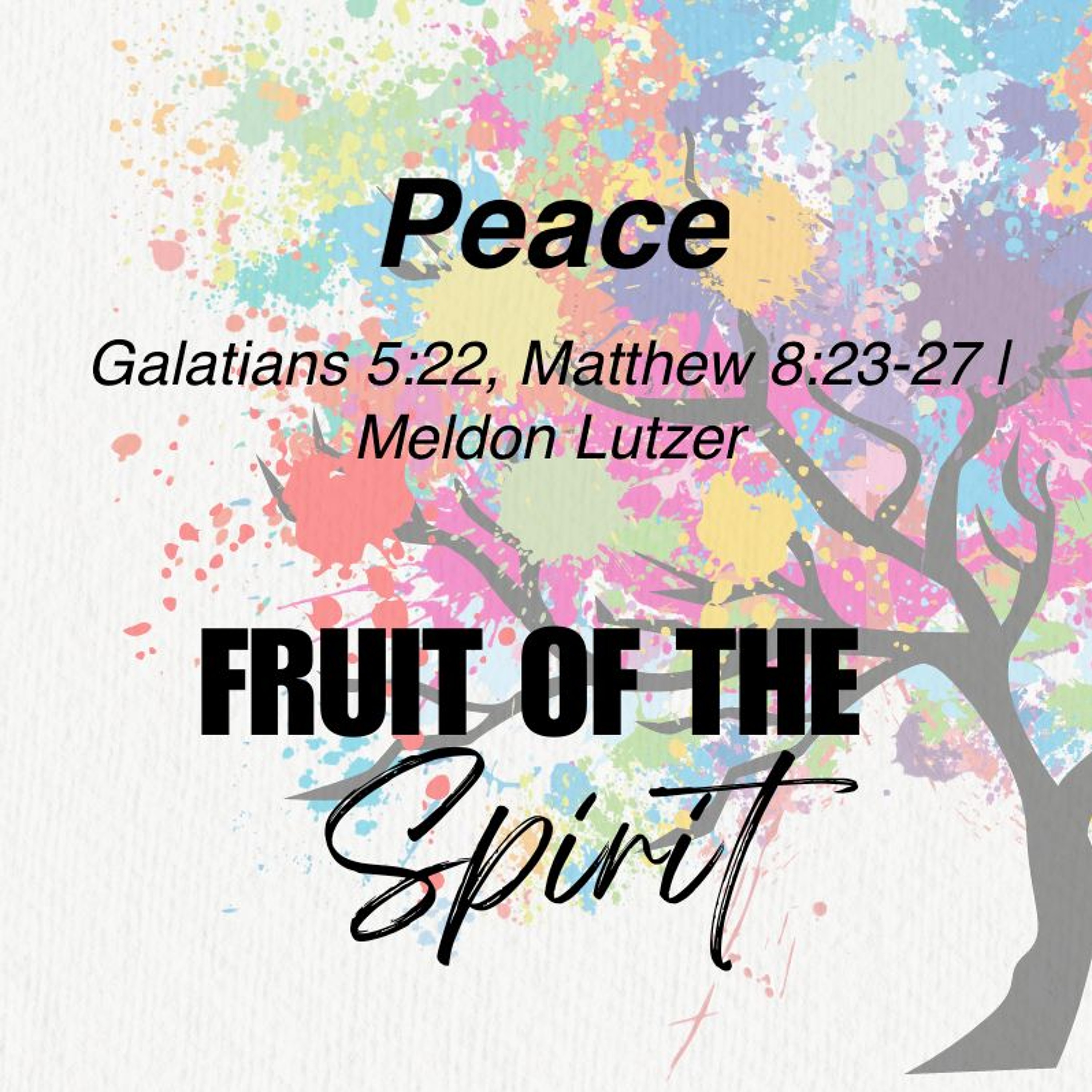 July 21/24 | Fruit of Spirit - Peace  | Galatians 5:22, Matthew 8:23-27 | Meldon Lutzer episode artwork