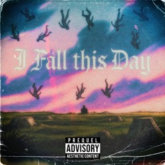 I FALL THIS DAY