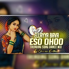 ELLAYYA BAVA ESO OHOO NEW TRENDING DJ SONG REMIX - DJ CHARAN BOLTHEY .mp3