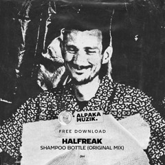 Halfreak - Shampoo Bottle (Original Mix) **FREE DOWNLOAD**