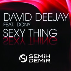 David Deejay Feat Dony - Sexy Thing (Semih Demir Remix) FREE DOWNLOAD