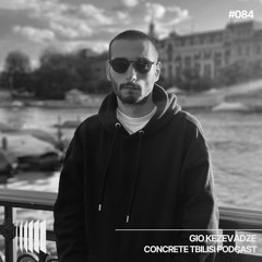 Concrete Tbilisi Podcast 084 - Gio Kezevadze