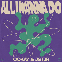 Ookay & JSTJR - All I Wanna Do