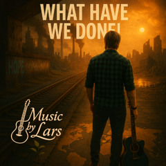 What Have We Done! - New Version