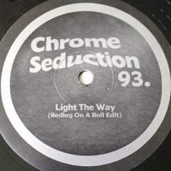 Chrome Seduction 93 - Light The Way (Redleg On A Roll Edit)