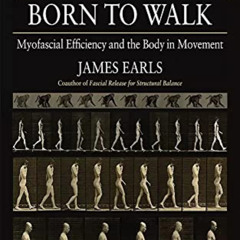 [READ] EBOOK 💚 Born to Walk: Myofascial Efficiency and the Body in Movement by  Jame