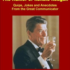 download EBOOK 💔 The Humor of Ronald Reagan: Quips, Jokes and Anecdotes From the Gre