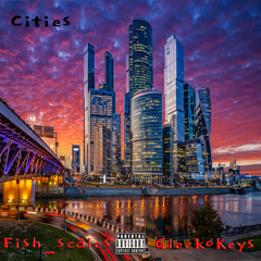 Cities Ft. 4xFishScales & GleckoKeys (prod.Westt the Great)