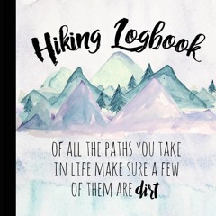 Read Hiking Logbook: Hiking Journal With Prompts To Write In, Trail Log Book,