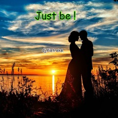 Just be !
