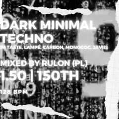 TiM TASTE, Lampé, Carbon, Monococ | DARK minimal Techno mixed by RULon (PL) 1.50 150th 🇵🇱🇨🇭