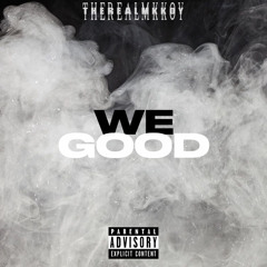 We Good