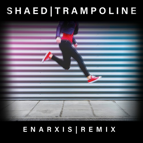 SHAED - Trampoline (Enarxis Remix) **FREE DOWNLOAD**