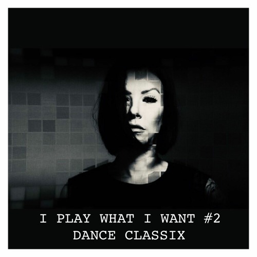 CANDY COX @ I PLAY WHAT I WANT #2 (DANCE:HOUSE CLASSIX)