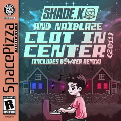 Shade K & Naiblaze - Clot In Center (Bowser Remix) [Out Now]
