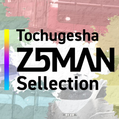 Tochugesha Z5MAN Sellection