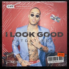 I LOOK GOOD x SNEAKY (PATDAT EDIT)