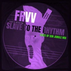 FRVV, State of Sun - Slave To The Rhythm (State of Sun Jungle Mix)