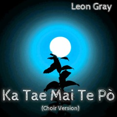 Ka Tae Mai Te Pō (Choir Version)
