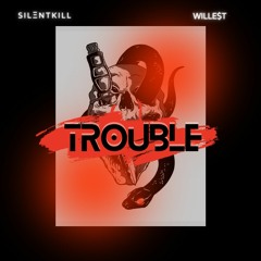 Sil3ntkill x wILLE$T - Trouble FREE DOWNLOAD