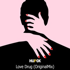 HuPok - Love Drug (OriginalMix)