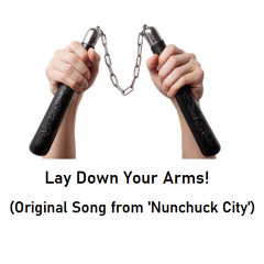 Lay Down Your Arms (Original Song from Nunchuck City)