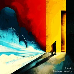Aamiq - Between Worlds
