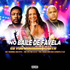 NO BAILE DE FAVELA EU VOU JOGANDO A XOTA - Mc Monik do pix - Mc Pl alves ( Maicon Do Complexo )