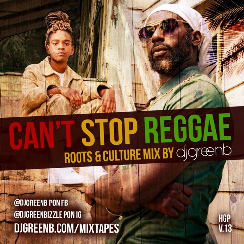 CAN'T STOP REGGAE ((ROOTS & CULTURE MIX)) BY DJ GREEN B