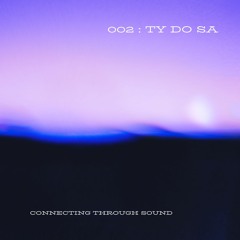 Connecting Through Sound : #002 | TY DO SA