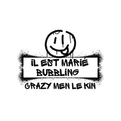 IL EST MARIÉ - BUBBLING ( Crazy Men Le Kin )